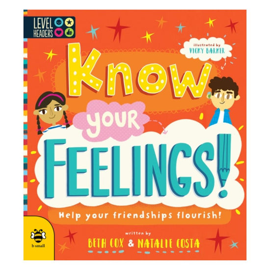 Know Your Feelings! : Help Your Friendships Flourish!